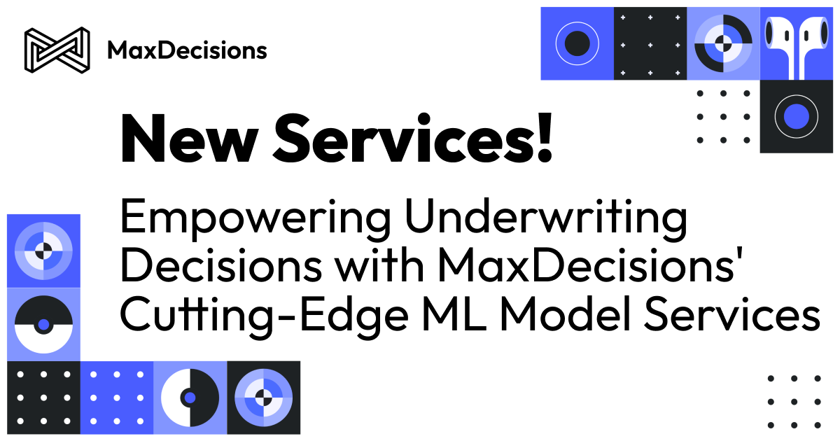 Empowering Underwriting Decisions with MaxDecisions’ Cutting-Edge ML Model Services