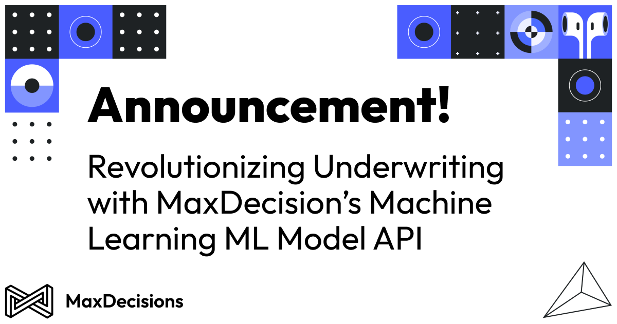 Revolutionizing Underwriting with MaxDecision’s Machine Learning ML Model API