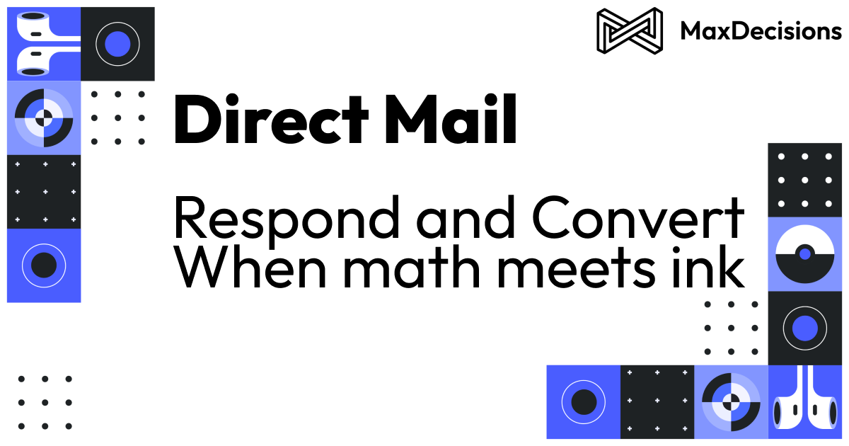 Unleashing the Power of Precision: MaxDecisions’ Direct Mail Strategies with Multi-Bureau and Statistical Expertise